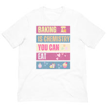 Load image into Gallery viewer, Baking Is Chemistry You Can Eat T Shirt  - j and p hats