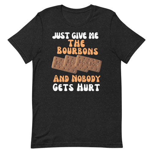 Funny Food T Shirt - Just Give Me The Bourbons And  Nobody Gets Hurt 